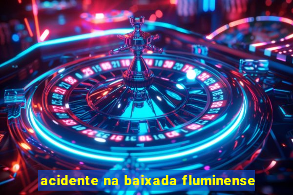 acidente na baixada fluminense